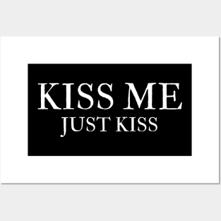 kiss me just kiss Posters and Art